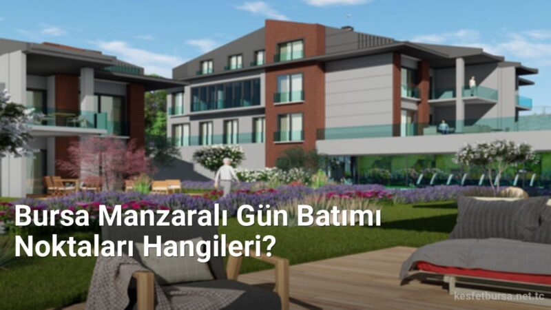 Bursa Manzaralı Gün Batımı Noktaları Hangileri? - kesfetbursa.net.tc