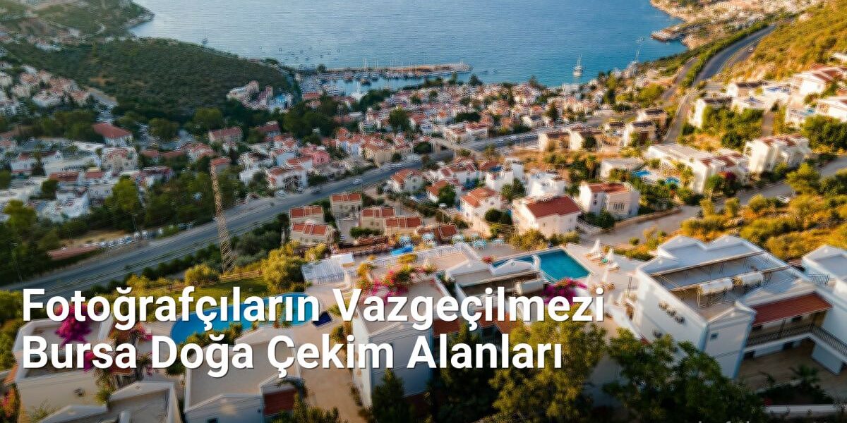 Fotoğrafçıların Vazgeçilmezi Bursa Doğa Çekim Alanları - kesfetbursa.net.tc