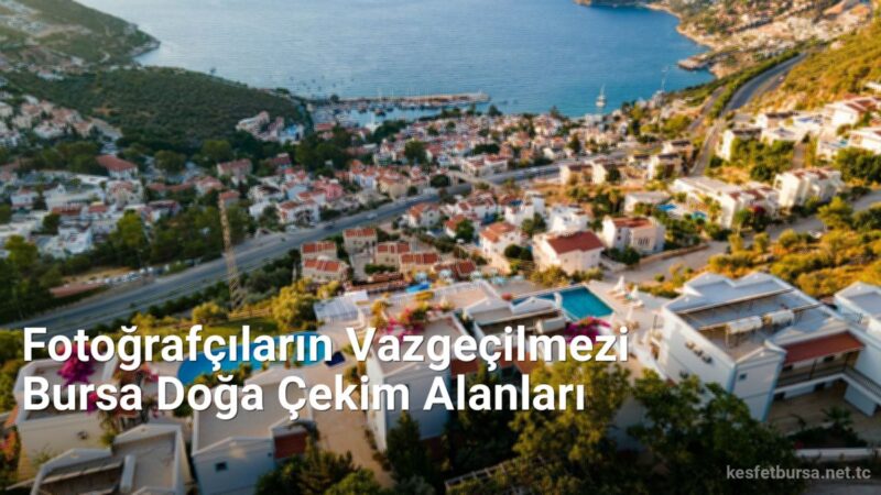 Fotoğrafçıların Vazgeçilmezi Bursa Doğa Çekim Alanları - kesfetbursa.net.tc