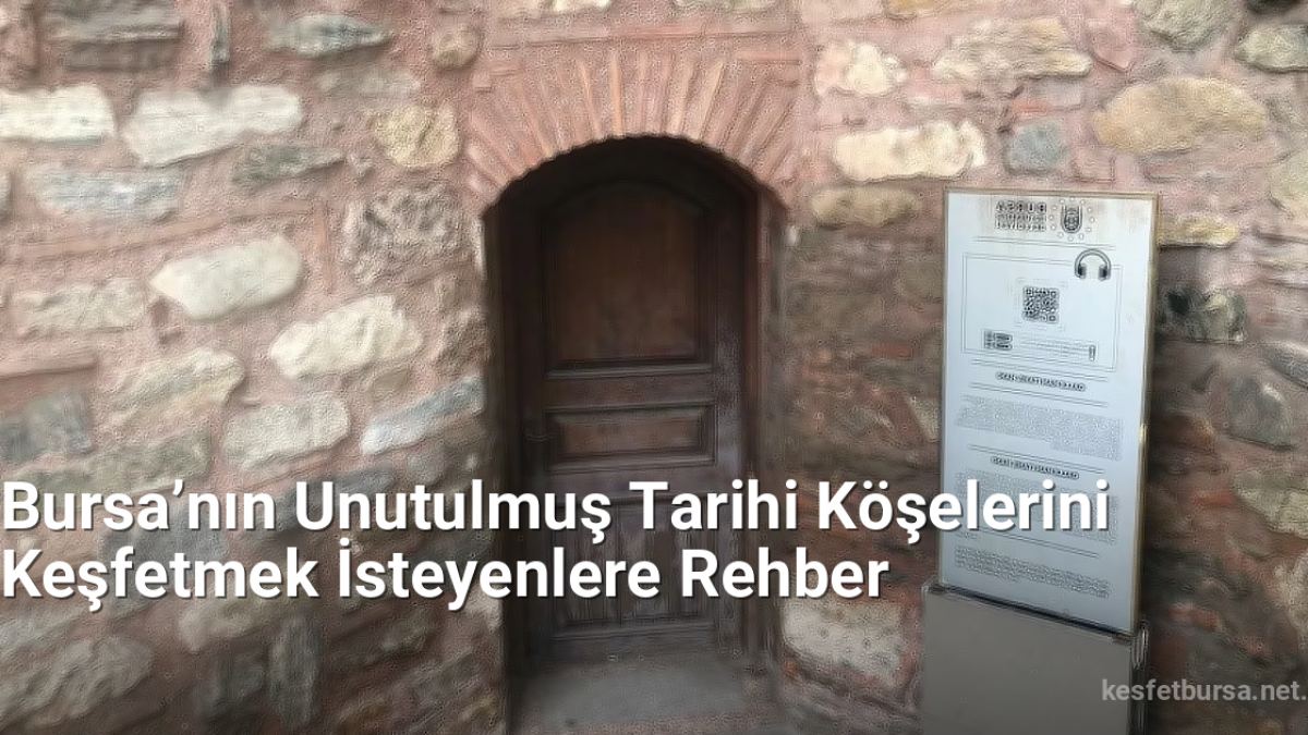 Bursa’nın Unutulmuş Tarihi Köşelerini Keşfetmek İsteyenlere Rehber - kesfetbursa.net.tc